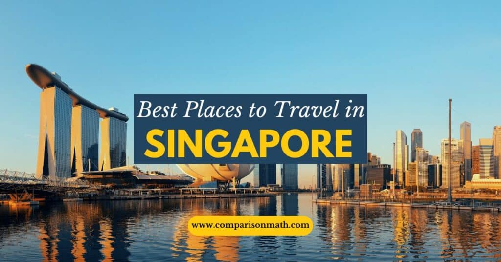 8 Best Places To Travel In Singapore | Comparison Math